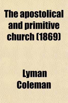 Book cover for The Apostolical and Primitive Church; Popular in Its Government, Informal in Its Worship a Manual on Prelacy and Ritualism Carefully Revised and Adapted to These Discussions