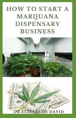 Book cover for How to Start a Marijuana Dispensary Business