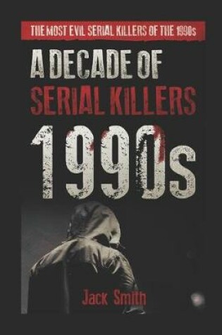 Cover of 1990s - A Decade of Serial Killers
