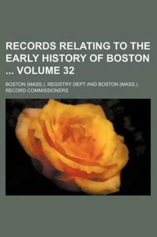 Cover of Records Relating to the Early History of Boston Volume 32