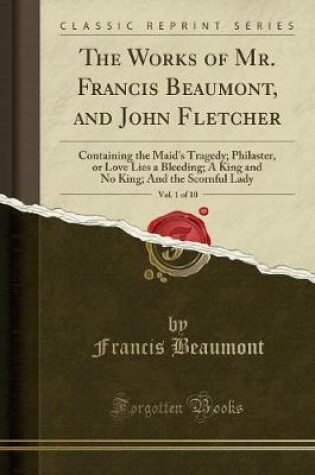 Cover of The Works of Mr. Francis Beaumont, and John Fletcher, Vol. 1 of 10