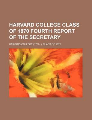 Book cover for Harvard College Class of 1870 Fourth Report of the Secretary