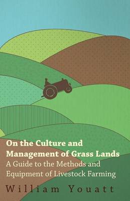 Book cover for On the Culture and Management of Grass Lands - A Guide to the Methods and Equipment of Livestock Farming