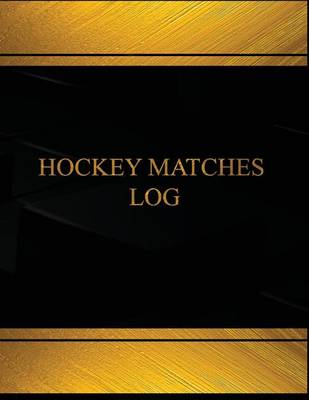 Book cover for Hockey Matches Log (Log Book, Journal - 125 pgs, 8.5 X 11 inches)