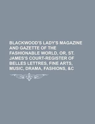 Book cover for Blackwood's Lady's Magazine and Gazette of the Fashionable World, Or, St. James's Court-Register of Belles Lettres, Fine Arts, Music, Drama, Fashions, &C