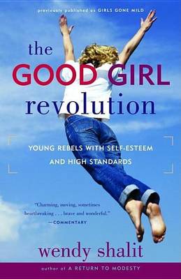 Book cover for Good Girl Revolution, The: Young Rebels with Self-Esteem and High Standards
