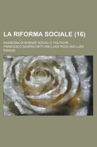 Cover of La Riforma Sociale; Rassegna Di Scienze Sociali E Politiche ... (16 )