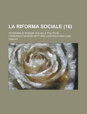 Book cover for La Riforma Sociale; Rassegna Di Scienze Sociali E Politiche ... (16 )