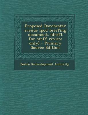 Book cover for Proposed Dorchester Avenue iPod Briefing Document. (Draft for Staff Review Only) - Primary Source Edition