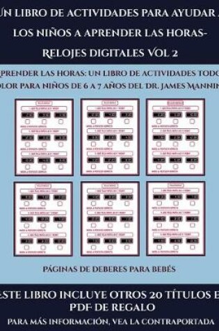 Cover of Páginas de deberes para bebés (Un libro de actividades para ayudar a los niños a aprender las horas- Relojes digitales Vol 2)