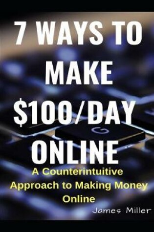 Cover of 7 Ways to Make $100/Day Online