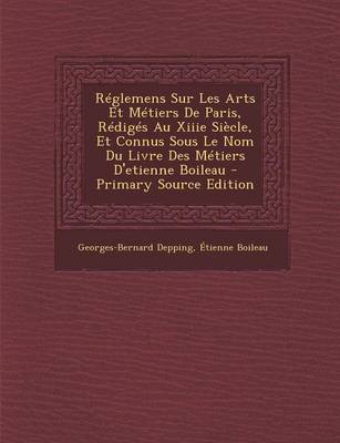 Book cover for Reglemens Sur Les Arts Et Metiers de Paris, Rediges Au Xiiie Siecle, Et Connus Sous Le Nom Du Livre Des Metiers D'Etienne Boileau