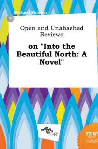 Cover of Open and Unabashed Reviews on Into the Beautiful North
