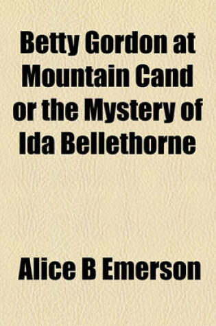 Cover of Betty Gordon at Mountain Cand or the Mystery of Ida Bellethorne