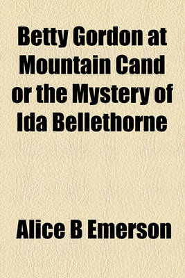 Book cover for Betty Gordon at Mountain Cand or the Mystery of Ida Bellethorne