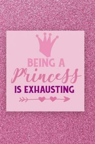 Cover of Being A Princess is Exhausting