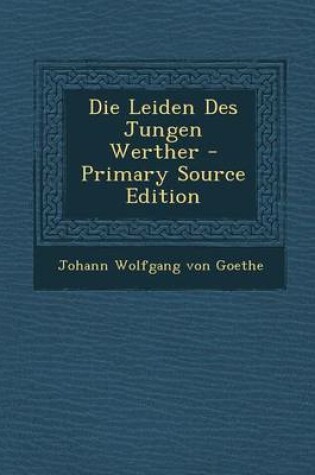 Cover of Die Leiden Des Jungen Werther - Primary Source Edition