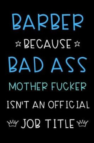 Cover of Barber Because Bad Ass Mother Fucker Isn't An Official Job Title