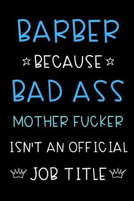 Book cover for Barber Because Bad Ass Mother Fucker Isn't An Official Job Title