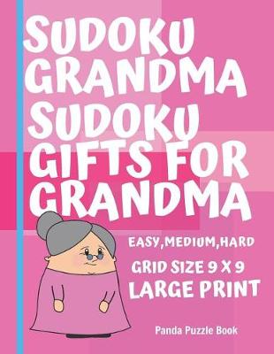 Book cover for Sudoku Grandma - Sudoku Gifts For Grandma - Easy, Medium, Hard. Grid size 9 x 9 Large Print