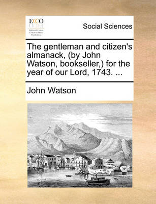 Book cover for The Gentleman and Citizen's Almanack, (by John Watson, Bookseller, ) for the Year of Our Lord, 1743. ...
