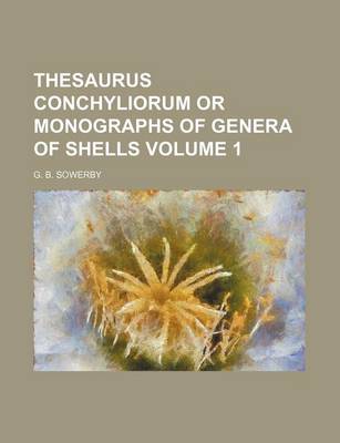 Book cover for Thesaurus Conchyliorum or Monographs of Genera of Shells Volume 1