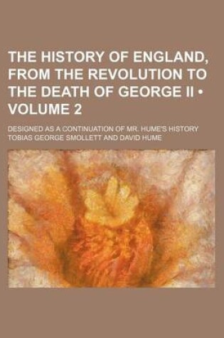 Cover of The History of England, from the Revolution to the Death of George II (Volume 2); Designed as a Continuation of Mr. Hume's History