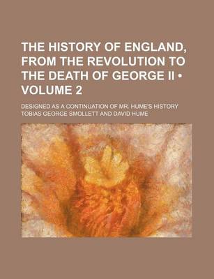 Book cover for The History of England, from the Revolution to the Death of George II (Volume 2); Designed as a Continuation of Mr. Hume's History