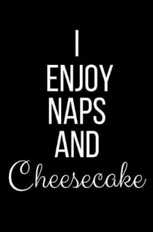 Cover of I Enjoy Naps And Cheesecake