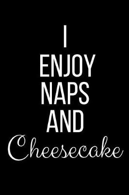 Book cover for I Enjoy Naps And Cheesecake