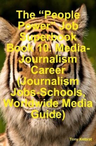 Cover of The "People Power" Job Superbook Book 10: Media-Journalism Career (Journalism Jobs-Schools, Worldwide Media Guide)