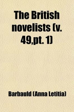 Cover of The British Novelists (Volume 49, PT. 1); With an Essay, and Prefaces, Biographical and Critical