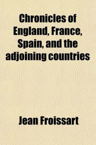 Cover of Chronicles of England, France, Spain, and the Adjoining Countries (Volume 2); From the Latter Part of the Reign of Edward II. to the Coronation of Henry IV.