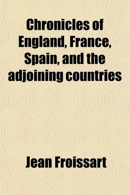 Book cover for Chronicles of England, France, Spain, and the Adjoining Countries (Volume 2); From the Latter Part of the Reign of Edward II. to the Coronation of Henry IV.