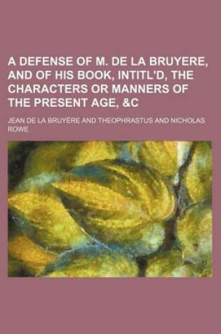 Cover of A Defense of M. de La Bruyere, and of His Book, Intitl'd, the Characters or Manners of the Present Age, &C