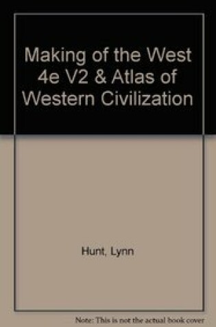 Cover of Making of the West 4e V2 & Atlas of Western Civilization