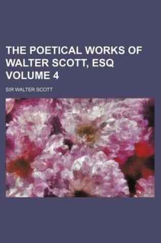 Cover of The Poetical Works of Walter Scott, Esq Volume 4