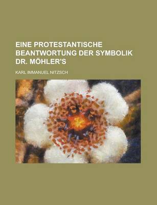 Book cover for Eine Protestantische Beantwortung Der Symbolik Dr. Mohler's