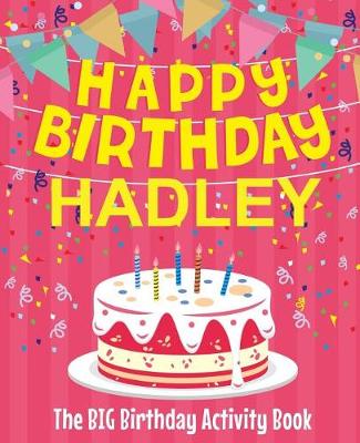 Book cover for Happy Birthday Hadley - The Big Birthday Activity Book