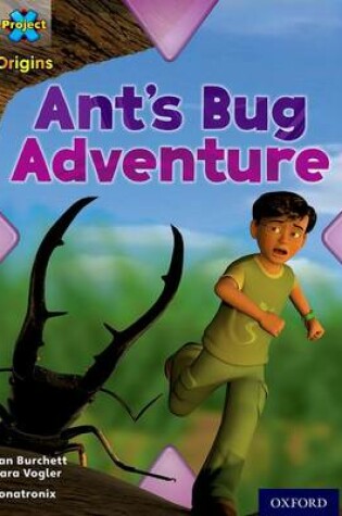 Cover of Project X Origins: Light Blue Book Band, Oxford Level 4: Bugs: Ant's Bug Adventure