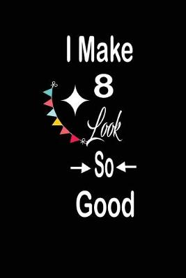 Book cover for I make 8 look so good