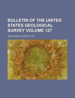 Book cover for Bulletin of the United States Geological Survey Volume 127