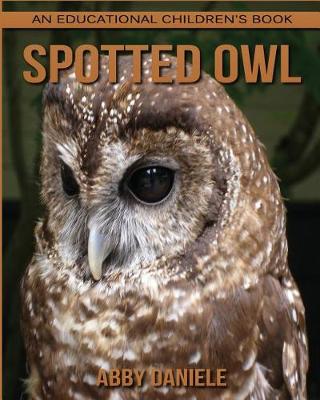 Book cover for Spotted Owl! An Educational Children's Book about Spotted Owl with Fun Facts & Photos