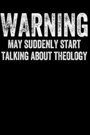 Cover of Warning May Suddenly Start Talking about Theology