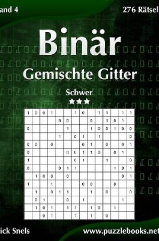 Cover of Binär Gemischte Gitter - Schwer - Band 4 - 276 Rätsel