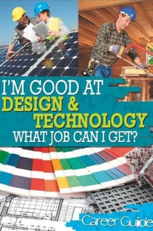 Cover of I'm Good At Design and Technology, What Job Can I Get?