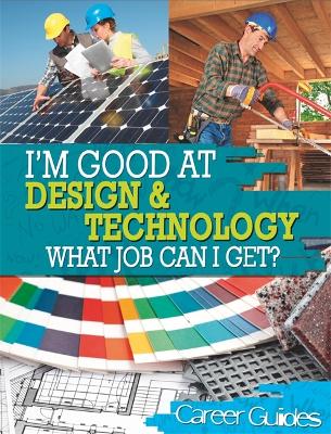 Book cover for I'm Good At Design and Technology, What Job Can I Get?