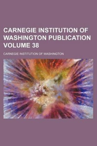 Cover of Carnegie Institution of Washington Publication Volume 38