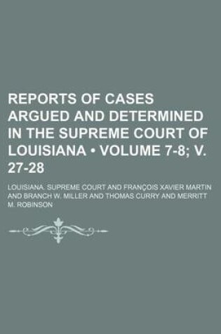 Cover of Reports of Cases Argued and Determined in the Supreme Court of Louisiana (Volume 7-8; V. 27-28 )