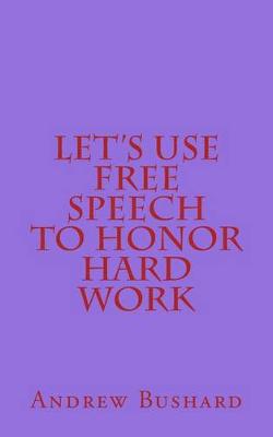 Book cover for Let's Use Free Speech to Honor Hard Work